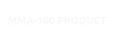 MMA-100 PRODUCT
